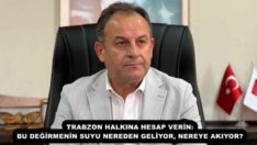 TRABZON HALKINA HESAP VERİN: BU DEĞİRMENİN SUYU NEREDEN GELİYOR, NEREYE AKIYOR?