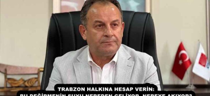 TRABZON HALKINA HESAP VERİN: BU DEĞİRMENİN SUYU NEREDEN GELİYOR, NEREYE AKIYOR?
