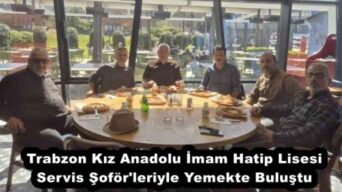 Trabzon Kız Anadolu İmam Hatip Lisesi Servis Şoför’leriyle Yemekte Buluştu