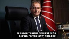 TRABZON TANITIM GÜNLERİ DEĞİL, AKP’NİN “SİYASİ ŞOV” GÜNLERİ!