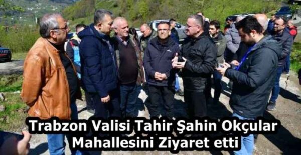 Trabzon Valisi Tahir Şahin Okçular Mahallesini Ziyaret etti