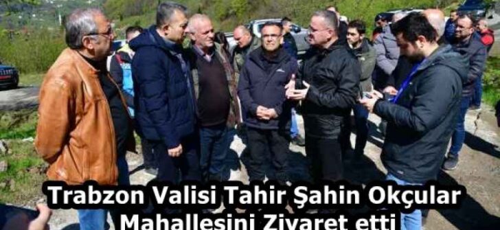 Trabzon Valisi Tahir Şahin Okçular Mahallesini Ziyaret etti