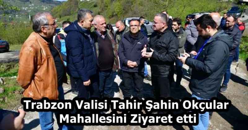 Trabzon Valisi Tahir Şahin Okçular Mahallesini Ziyaret etti