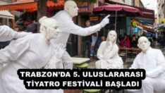 TRABZON’DA 5. ULUSLARARASI TİYATRO FESTİVALİ BAŞLADI