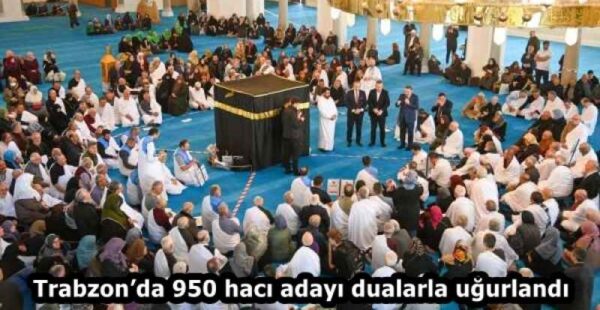 Trabzon’da 950 hacı adayı dualarla uğurlandı