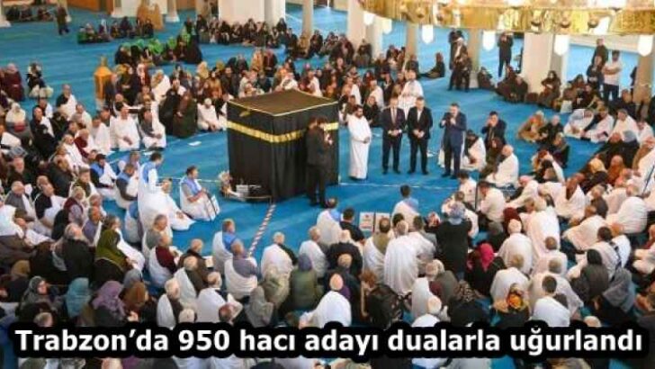 Trabzon’da 950 hacı adayı dualarla uğurlandı