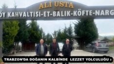 TRABZON’DA DOĞANIN KALBİNDE LEZZET YOLCULUĞU : ALİ USTA