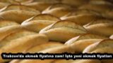 Trabzon’da ekmek fiyatına zam! İşte yeni ekmek fiyatları