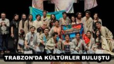TRABZON’DA KÜLTÜRLER BULUŞTU