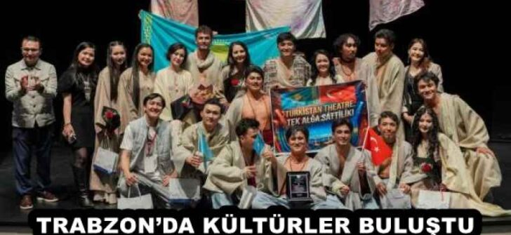 TRABZON’DA KÜLTÜRLER BULUŞTU