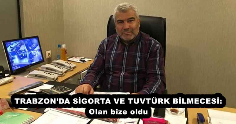 trabzonda_sigorta_ve_tuvturk_bilmecesi_olan_bize_oldu_h57858_d1e2b TRABZON’DA SİGORTA VE TUVTÜRK BİLMECESİ: Olan bize oldu