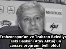Trabzonspor’un ve Trabzon Belediyesi eski Başkanı Atay Aktuğ’un cenaze programı belli oldu!