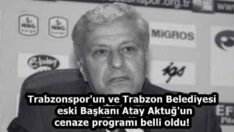 Trabzonspor’un ve Trabzon Belediyesi eski Başkanı Atay Aktuğ’un cenaze programı belli oldu!
