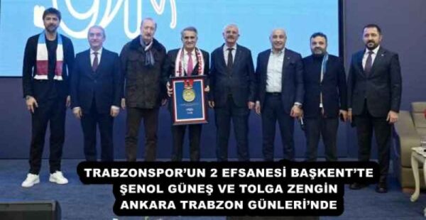 TRABZONSPOR’UN 2 EFSANESİ BAŞKENT’TE ŞENOL GÜNEŞ VE TOLGA ZENGİN ANKARA TRABZON GÜNLERİ’NDE