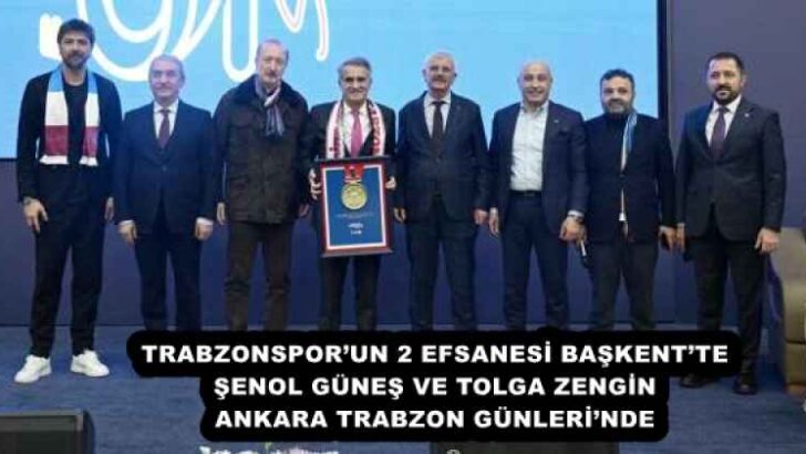 TRABZONSPOR’UN 2 EFSANESİ BAŞKENT’TE ŞENOL GÜNEŞ VE TOLGA ZENGİN ANKARA TRABZON GÜNLERİ’NDE