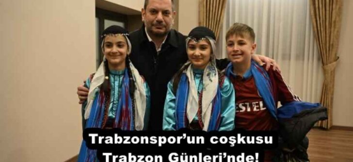 Trabzonspor’un coşkusu Trabzon Günleri’nde!