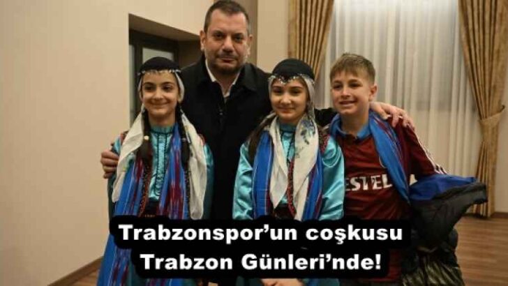 Trabzonspor’un coşkusu Trabzon Günleri’nde!