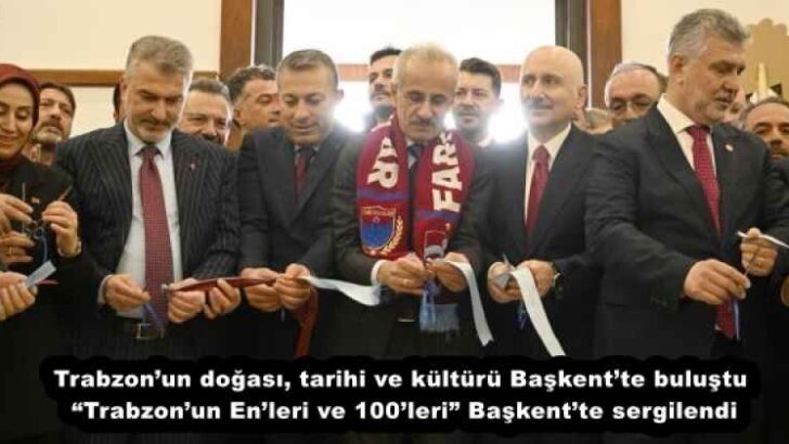 Trabzon’un doğası, tarihi ve kültürü Başkent’te buluştu “Trabzon’un En’leri ve 100’leri” Başkent’te sergilendi