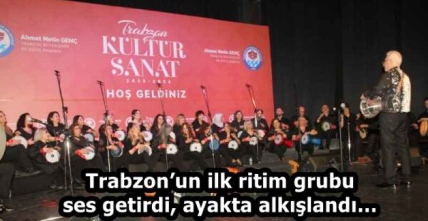 Trabzon’un ilk ritim grubu ses getirdi, ayakta alkışlandı…