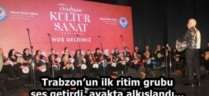 Trabzon’un ilk ritim grubu ses getirdi, ayakta alkışlandı…