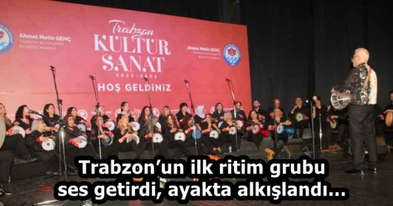 Trabzon’un ilk ritim grubu ses getirdi, ayakta alkışlandı…