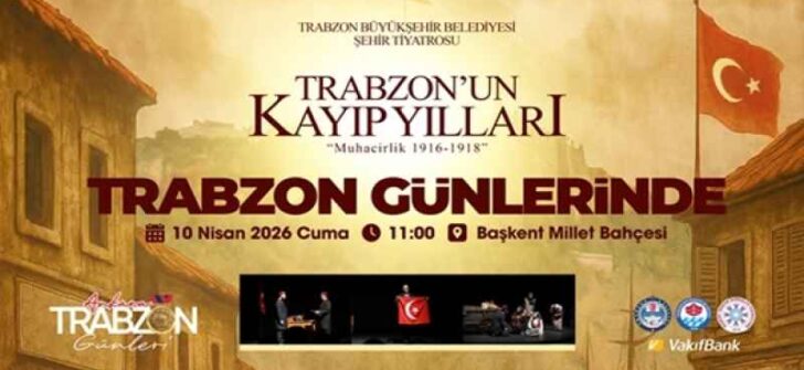 ‘Trabzon’un Kayıp Yılları: Muhacirlik’ tiyatrosu Ankara sahnesinde