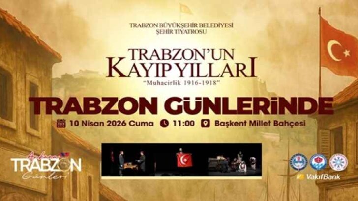 ‘Trabzon’un Kayıp Yılları: Muhacirlik’ tiyatrosu Ankara sahnesinde