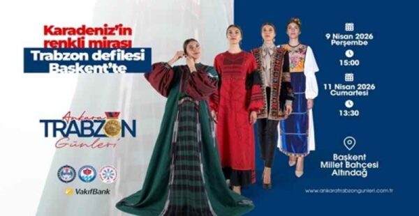 Trabzon’un kültürel mirası defileyle hayat buluyor Karadeniz’in renkli mirası Trabzon defilesi Başkent’te