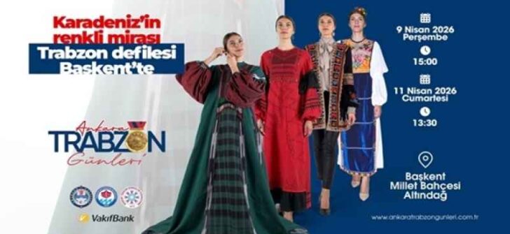 Trabzon’un kültürel mirası defileyle hayat buluyor Karadeniz’in renkli mirası Trabzon defilesi Başkent’te