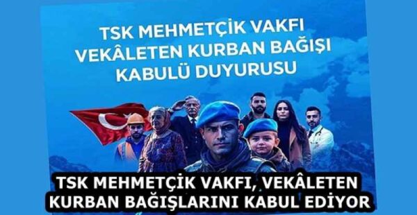 TSK MEHMETÇİK VAKFI, VEKÂLETEN KURBAN BAĞIŞLARINI KABUL EDİYOR