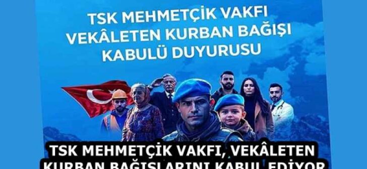 TSK MEHMETÇİK VAKFI, VEKÂLETEN KURBAN BAĞIŞLARINI KABUL EDİYOR