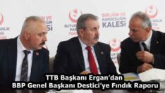 TTB Başkanı Ergan’dan BBP Genel Başkanı Destici’ye Fındık Raporu