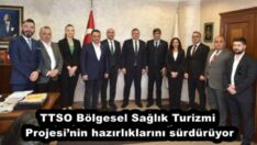 TTSO Bölgesel Sağlık Turizmi Projesi’nin hazırlıklarını sürdürüyor