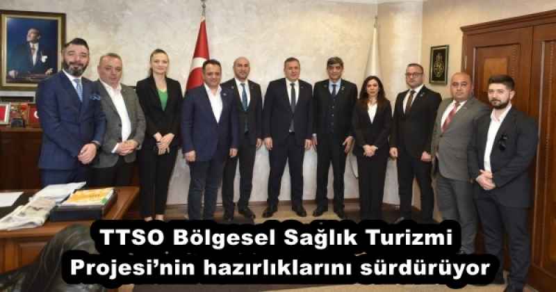 ttso_bolgesel_saglik_turizmi_projesinin_hazirliklarini_surduruyor_h57863_42042 TTSO Bölgesel Sağlık Turizmi Projesi’nin hazırlıklarını sürdürüyor
