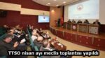 TTSO nisan ayı meclis toplantısı yapıldı