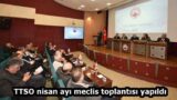 TTSO nisan ayı meclis toplantısı yapıldı
