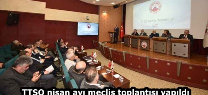 TTSO nisan ayı meclis toplantısı yapıldı