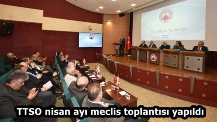 TTSO nisan ayı meclis toplantısı yapıldı