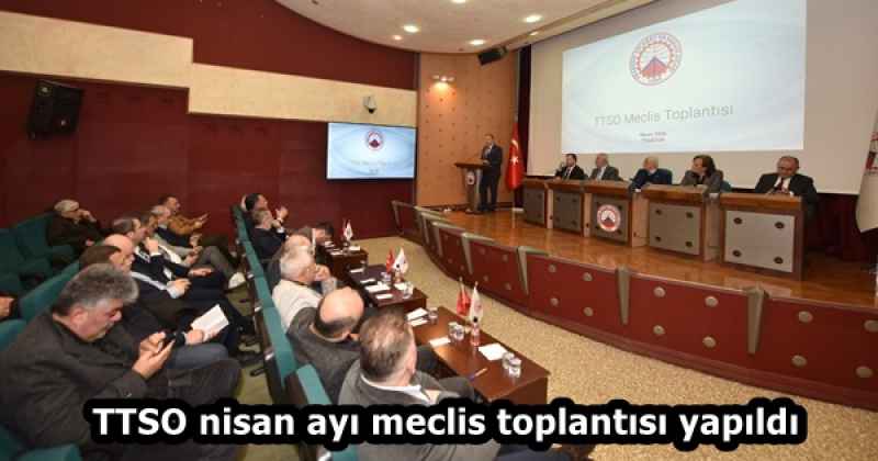 TTSO nisan ayı meclis toplantısı yapıldı
