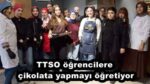 TTSO öğrencilere çikolata yapmayı öğretiyor