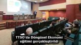 TTSO’da Döngüsel Ekonomi eğitimi gerçekleştirildi