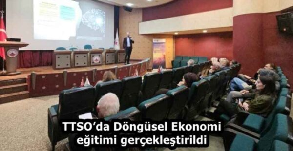 TTSO’da Döngüsel Ekonomi eğitimi gerçekleştirildi