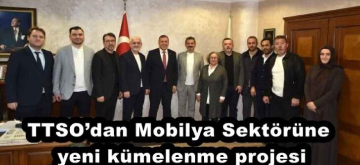 TTSO’dan Mobilya Sektörüne yeni kümelenme projesi