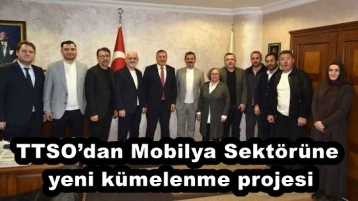TTSO’dan Mobilya Sektörüne yeni kümelenme projesi