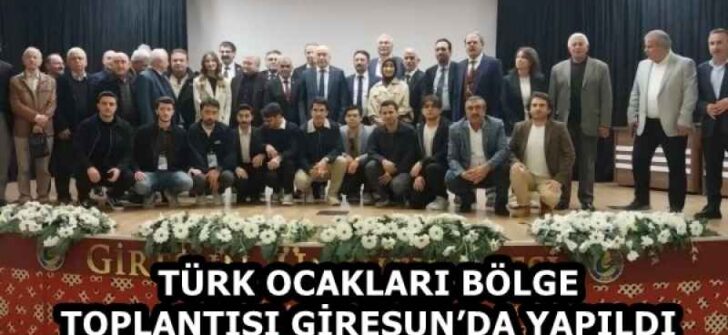 TÜRK OCAKLARI BÖLGE TOPLANTISI GİRESUN’DA YAPILDI