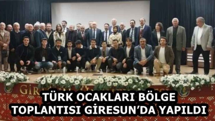 TÜRK OCAKLARI BÖLGE TOPLANTISI GİRESUN’DA YAPILDI