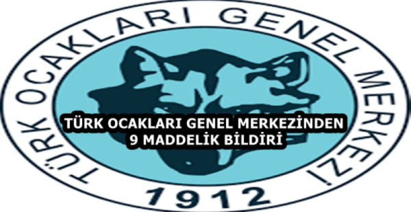 TÜRK OCAKLARI GENEL MERKEZİNDEN 9 MADDELİK BİLDİRİ