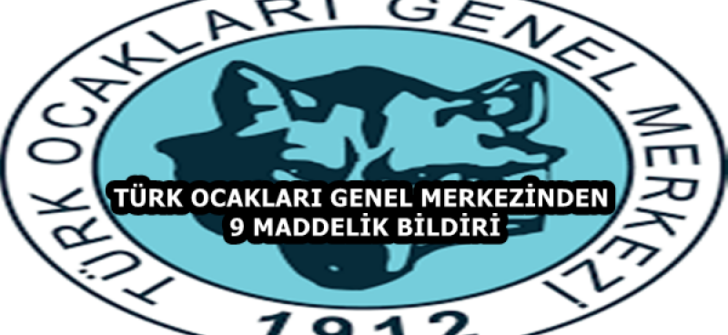 TÜRK OCAKLARI GENEL MERKEZİNDEN 9 MADDELİK BİLDİRİ