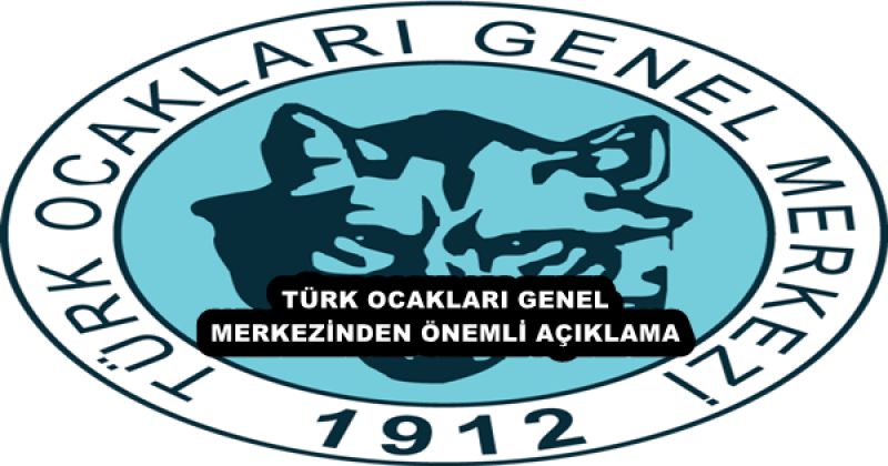 TÜRK OCAKLARI GENEL MERKEZİNDEN ÖNEMLİ AÇIKLAMA