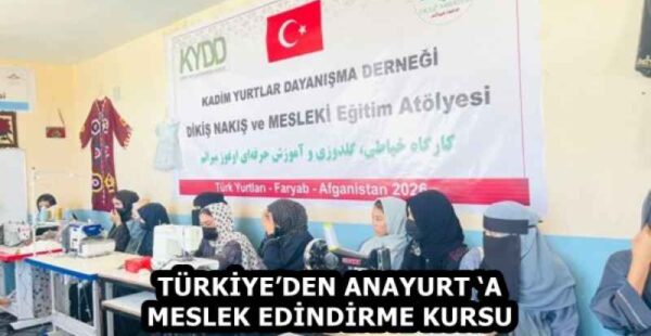 TÜRKİYE’DEN ANAYURT ‘A MESLEK EDİNDİRME KURSU